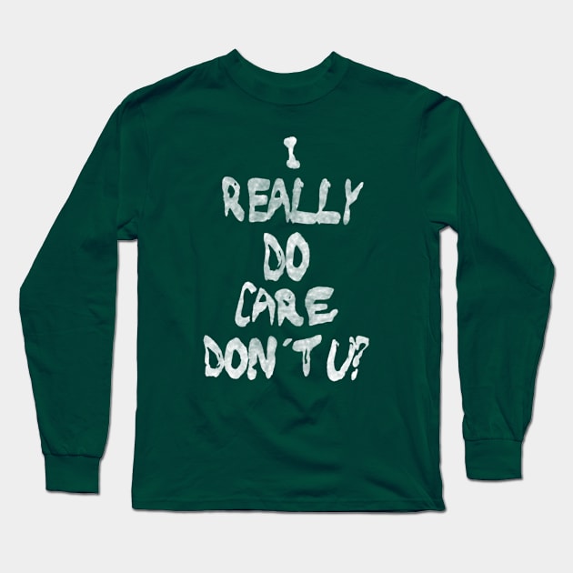 I Really Do Care, Don't U? Long Sleeve T-Shirt by bakru84